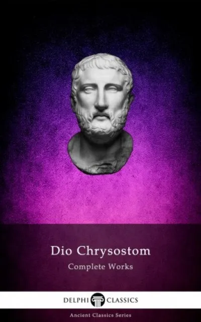 Biztonságos fizetés Delphi Complete Works of Dio Chrysostom - 'The Discourses' (Illustrated)