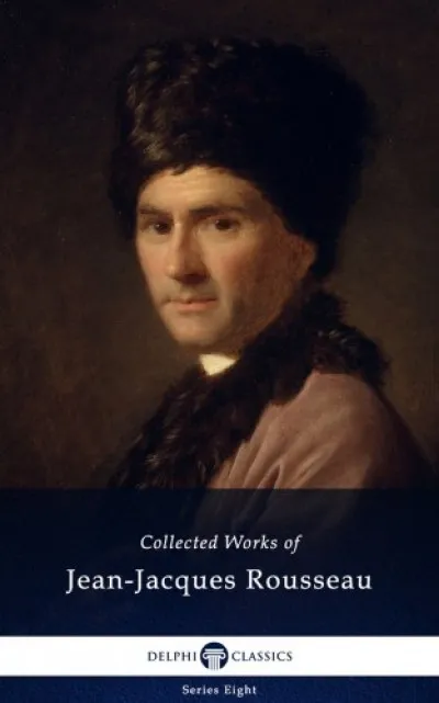 Legkelendőbb Delphi Collected Works of Jean-Jacques Rousseau (Illustrated)
