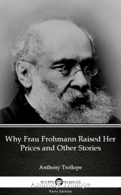 Why Frau Frohmann Raised Her Prices and Other Stories by Anthony Trollope (Illustrated) Expressz kézbesítés