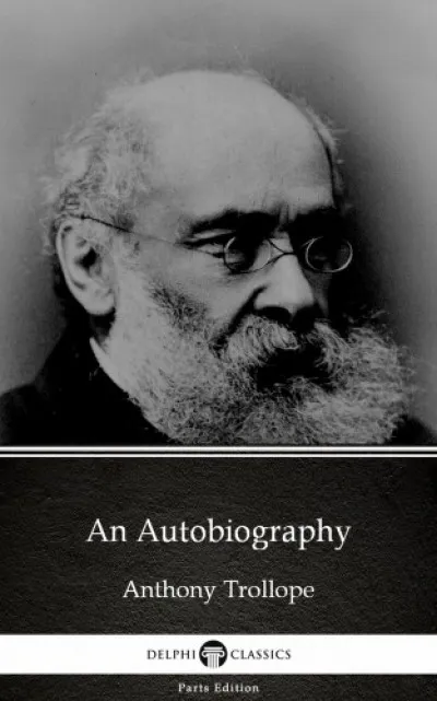 Vásárlói kedvenc An Autobiography by Anthony Trollope (Illustrated)