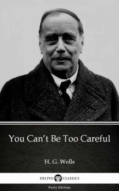 You Can't Be Too Careful by H. G. Wells (Illustrated) Ajánlat