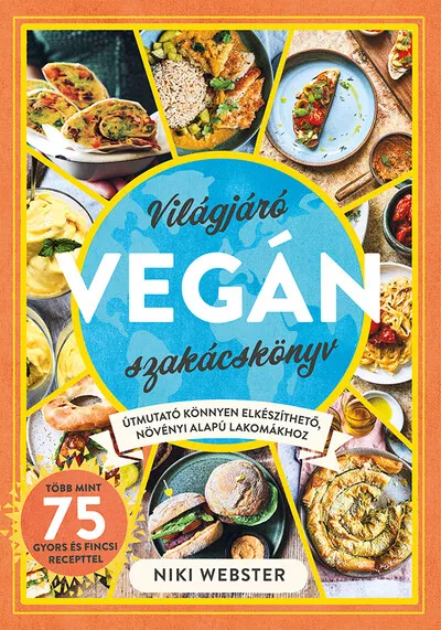 Világjáró vegán szakácskönyv - Útmutató könnyen elkészíthető, növényi alapú lakomákhoz Azonnali szállítás