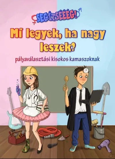 Mi legyek, ha nagy leszek? - Pályaválasztási kisokos kamaszoknak - Segítsééég! sorozat Kedvezmény