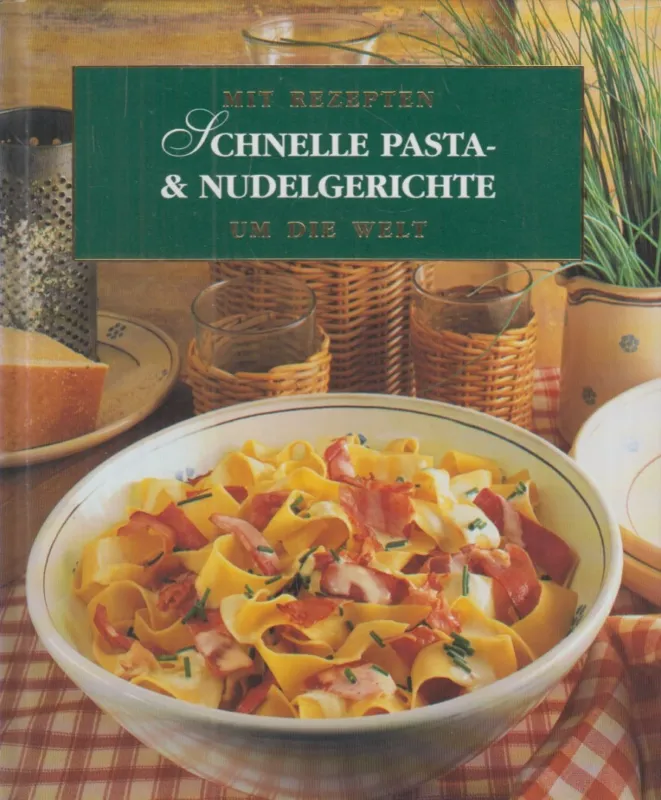 Végkiárusítás Mit Rezepten um die Welt - Schnelle Pasta- & Nudelgerichte