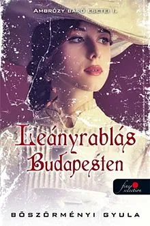 Újdonság Leányrablás Budapesten - Ambrózy báró esetei I.