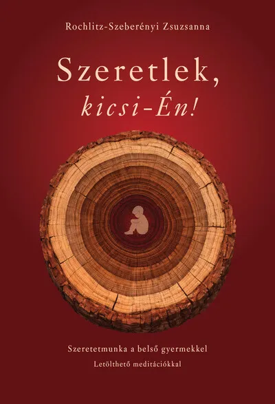 Szeretlek, kicsi-Én! - Szeretetmunka a belső gyermekkel Népszerű