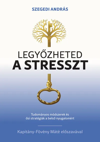 Szuper akció Legyőzheted a stresszt - Tudományosan megalapozott módszerek és ősi stratégiák a belső nyugalomért