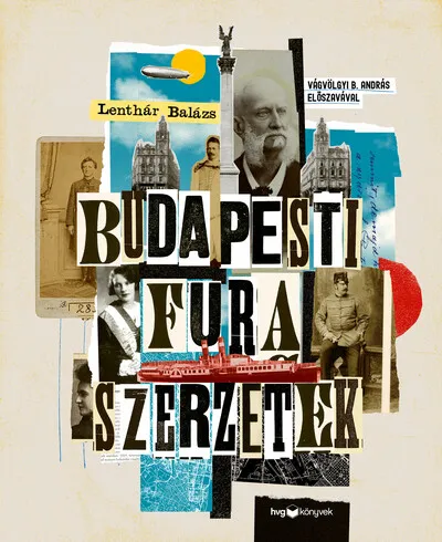 Budapesti fura szerzetek - Versfaragók, szélhámosok, kalandorok és kóklerek a 19–20. századból Ajánlat